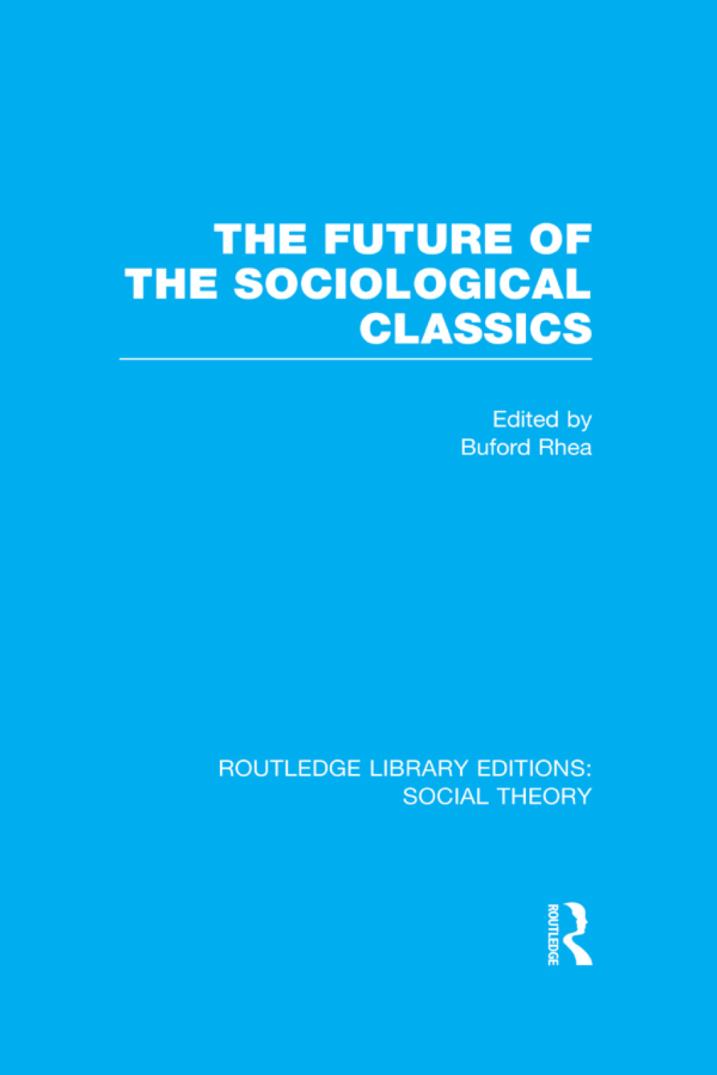 The Future of the Sociological Classics (RLE Social Theory) 1st Edition