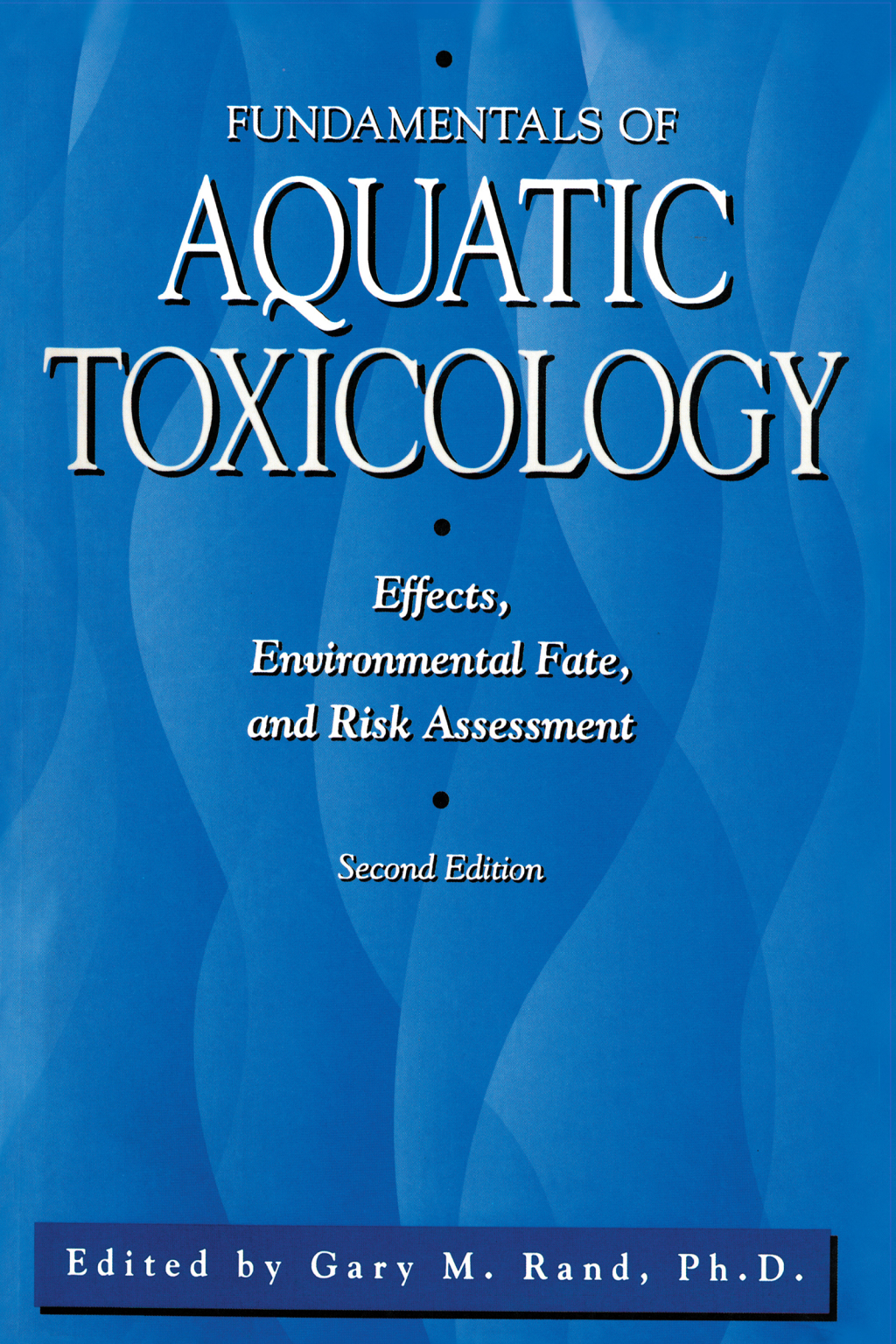 Fundamentals Of Aquatic Toxicology Effects, Environmental Fate And Risk Assessment 2nd Edition