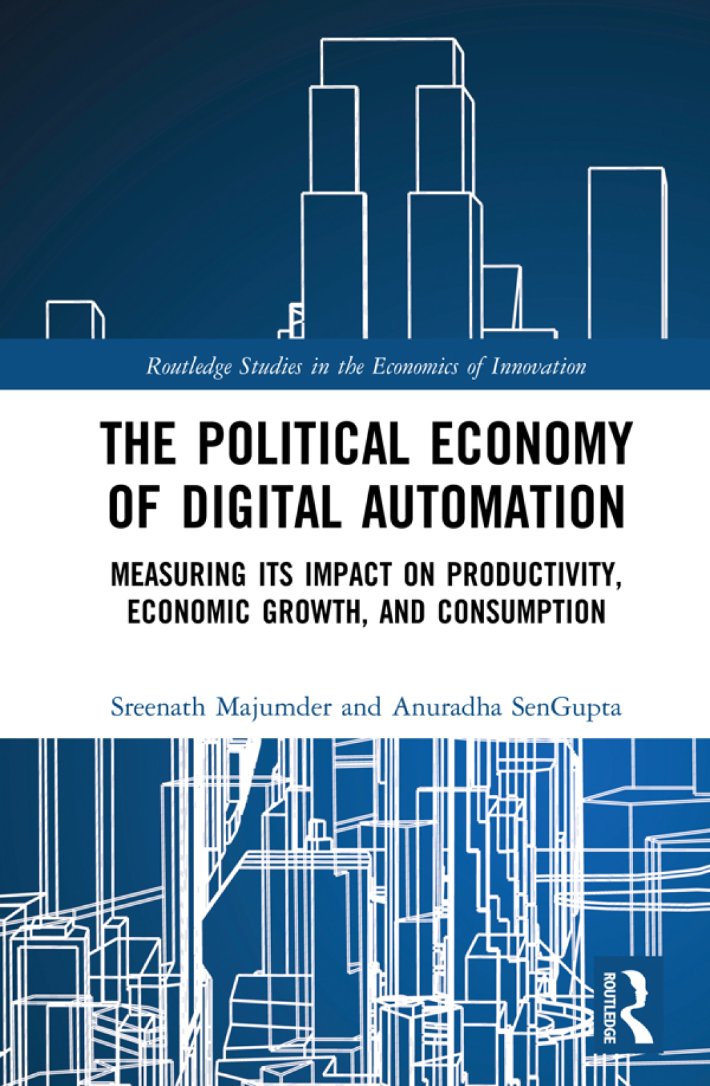 The Political Economy of Digital Automation Measuring its Impact on Productivity, Economic Growth, and Consumption 1st Edition