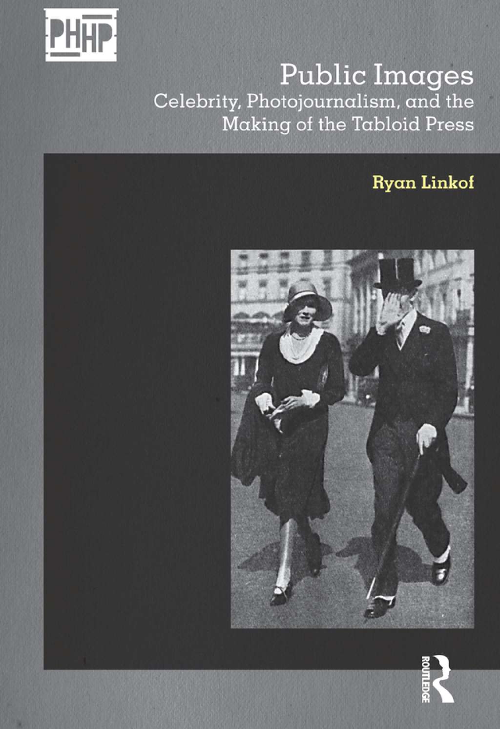 Public Images Celebrity, Photojournalism, and the Making of the Tabloid Press 1st Edition