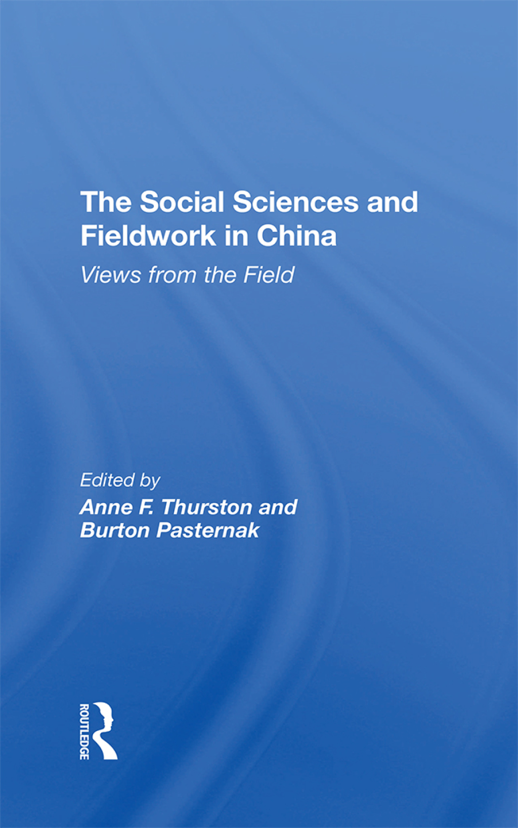 The Social Sciences And Fieldwork In China Views From The Field 1st Edition
