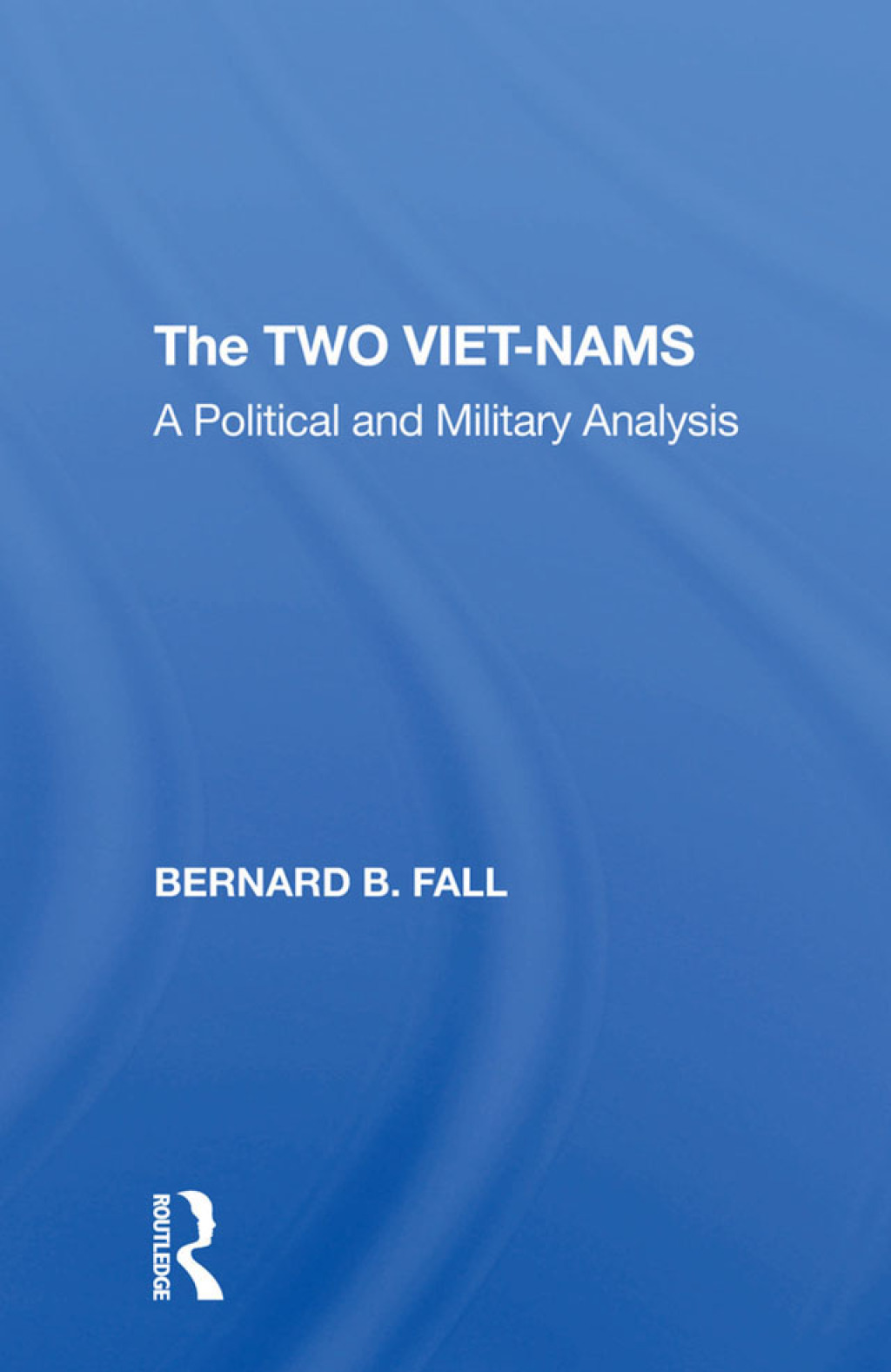 The Two Vietnams A Political And Military Analysis 1st Edition