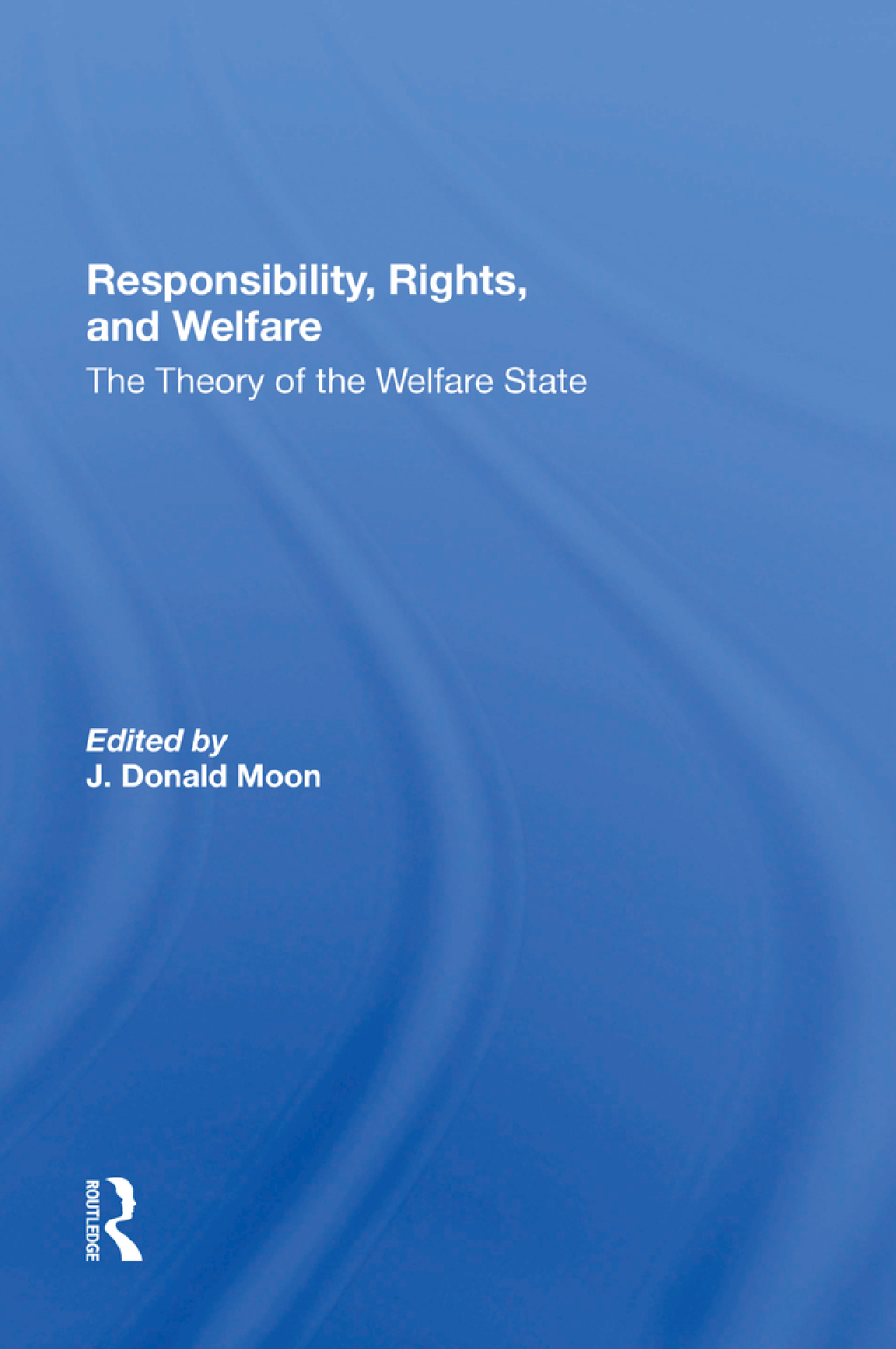 Responsibility, Rights, And Welfare The Theory Of The Welfare State 1st Edition