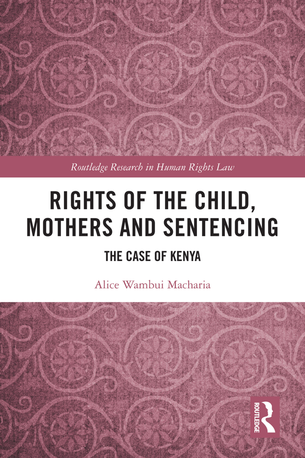 Rights of the Child, Mothers and Sentencing The Case of Kenya 1st Edition