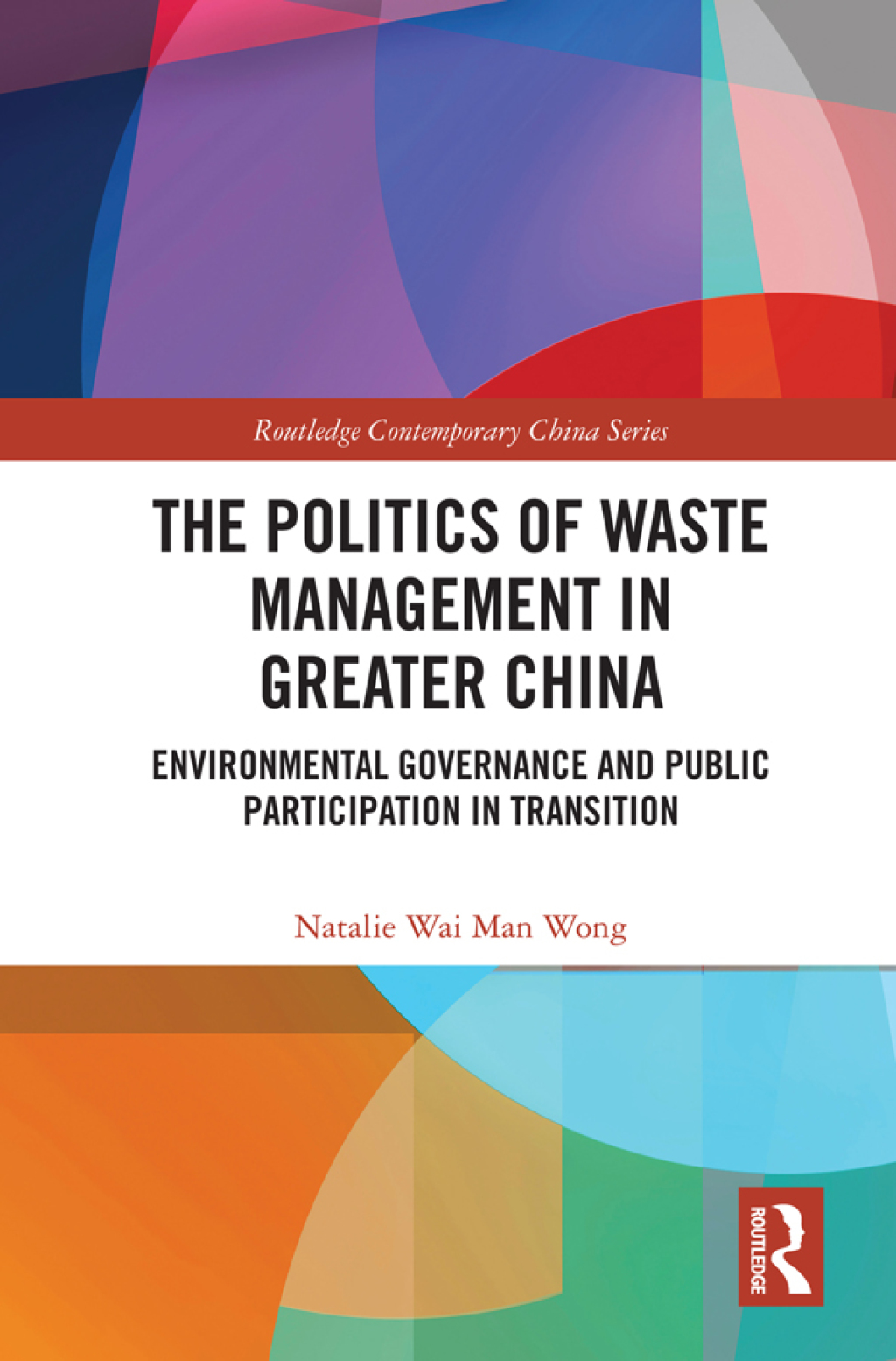 The Politics of Waste Management in Greater China Environmental Governance and Public Participation in Transition 1st Edition