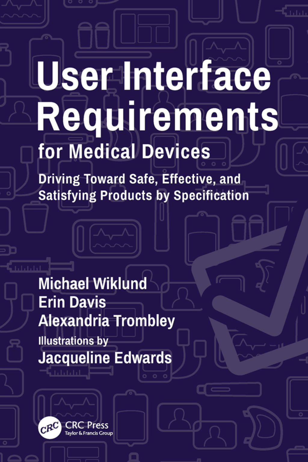 User Interface Requirements for Medical Devices Driving Toward Safe, Effective, and Satisfying Products by Specification 1st Edition