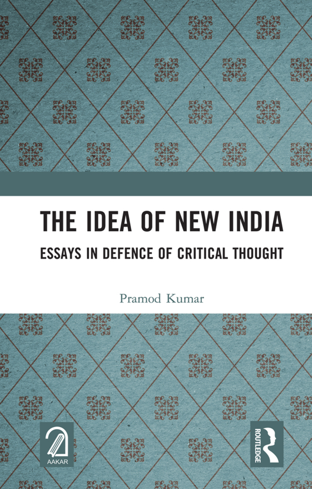 The Idea of New India Essays in Defence of Critical Thought 1st Edition