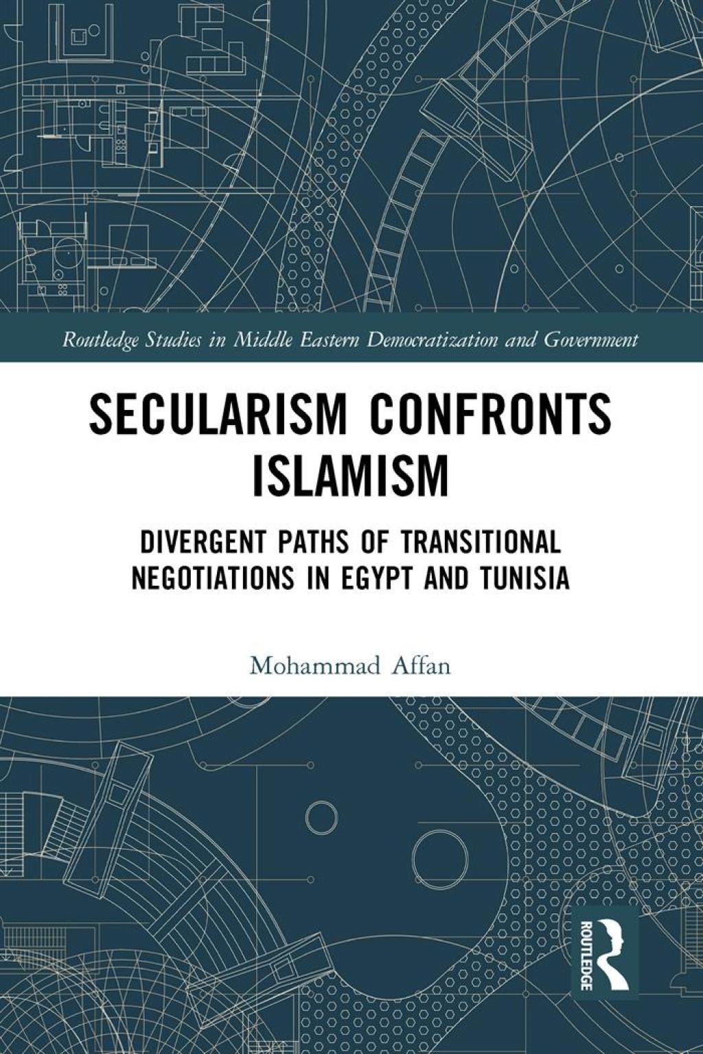 Secularism Confronts Islamism Divergent Paths of Transitional Negotiations in Egypt and Tunisia 1st Edition