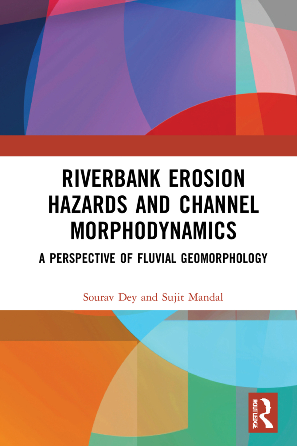 Riverbank Erosion Hazards and Channel Morphodynamics A Perspective of Fluvial Geomorphology 1st Edition