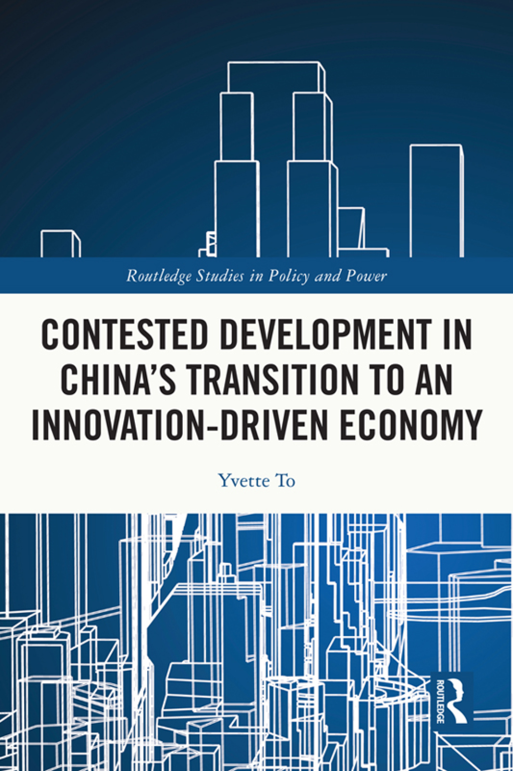 Contested Development in China's Transition to an Innovation-driven Economy 1st Edition