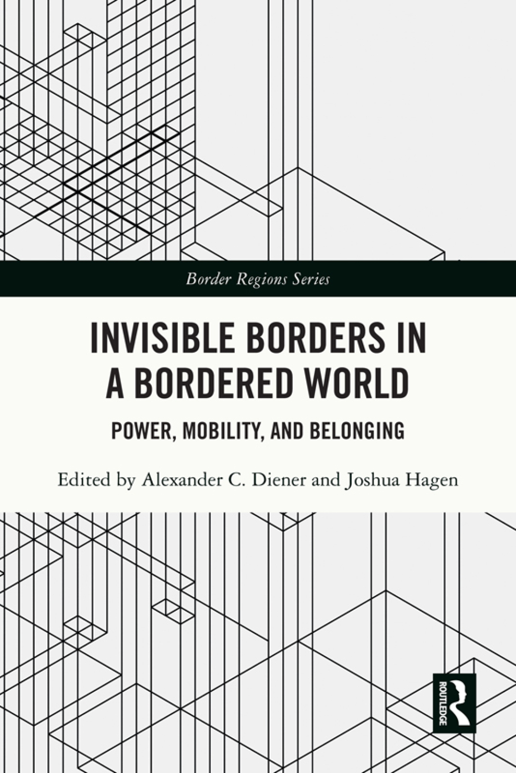 Invisible Borders in a Bordered World Power, Mobility, and Belonging 1st Edition
