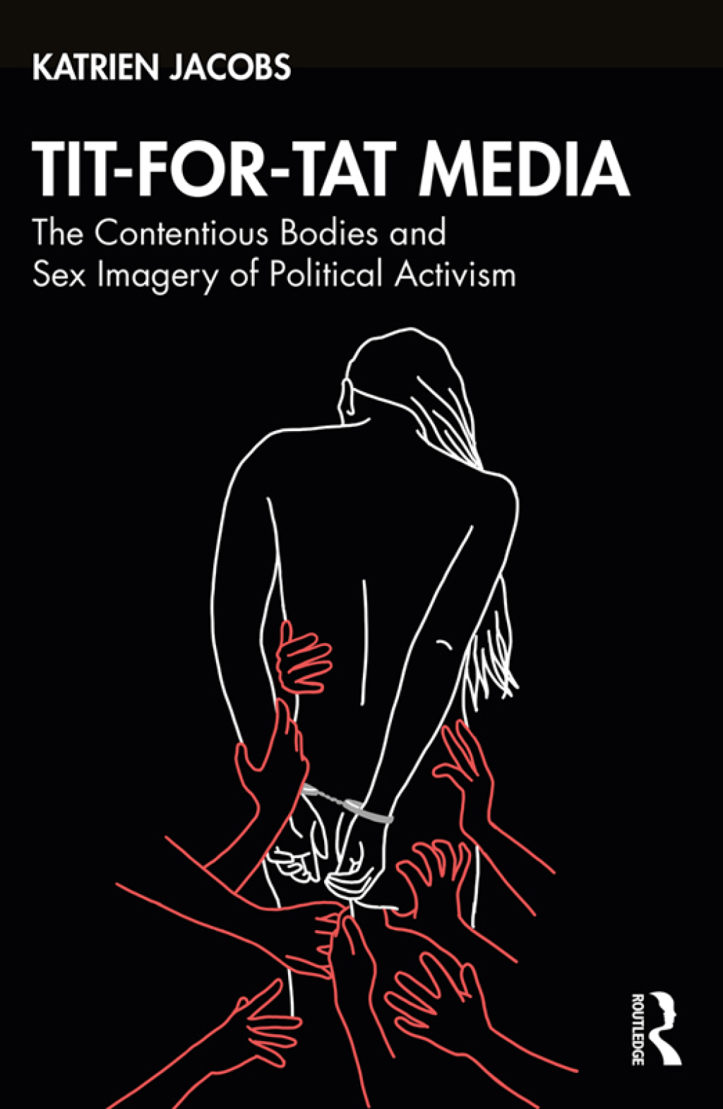Tit-For-Tat Media The Contentious Bodies and Sex Imagery of Political Activism 1st Edition