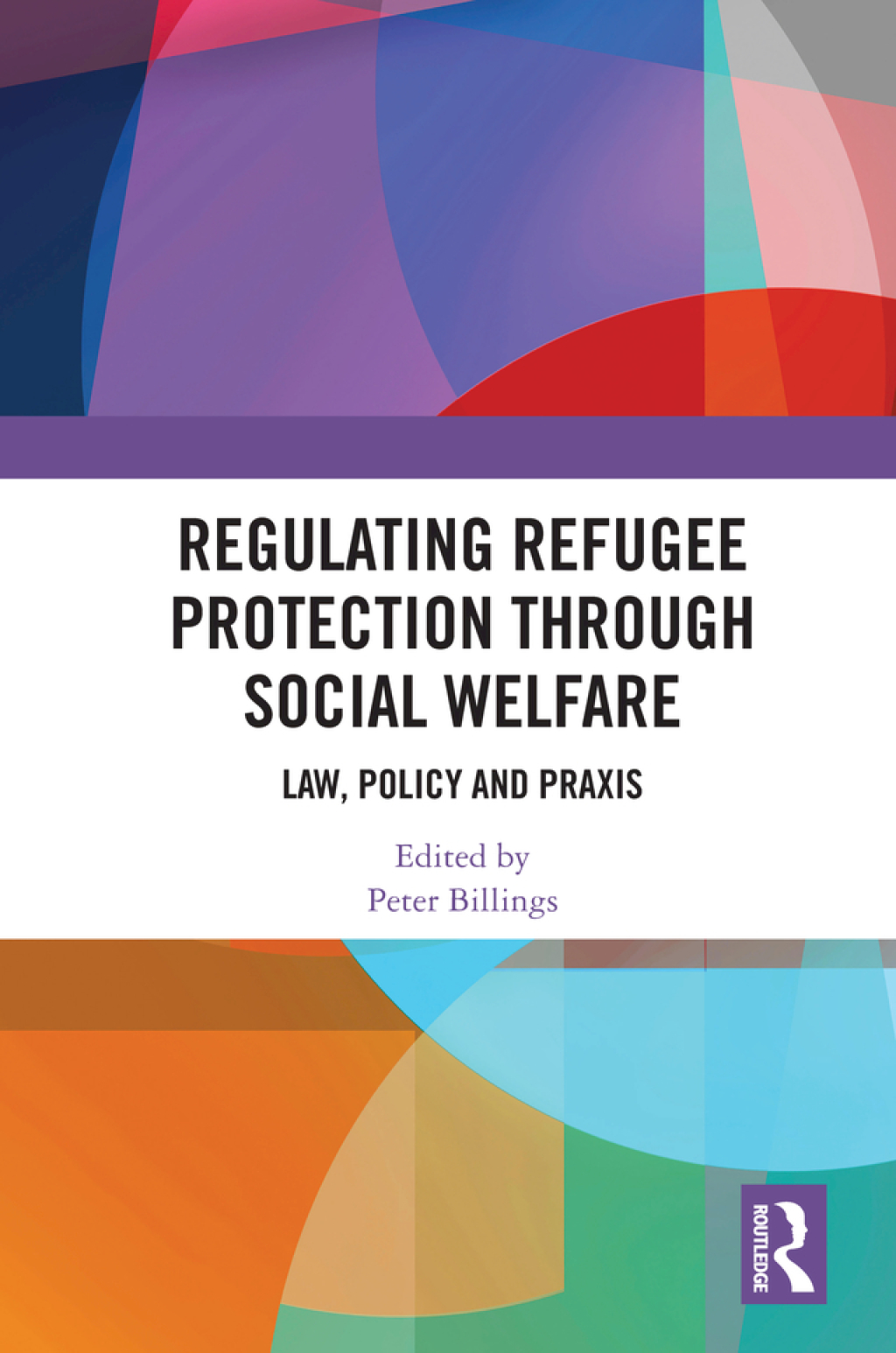 Regulating Refugee Protection Through Social Welfare Law, Policy and Praxis 1st Edition