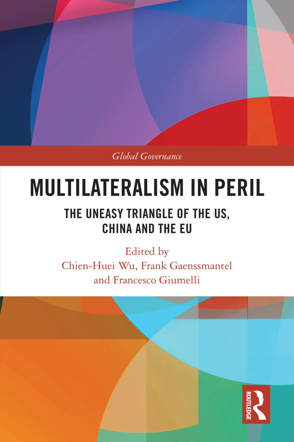 Multilateralism in Peril The Uneasy Triangle of the US, China and the EU 1st Edition