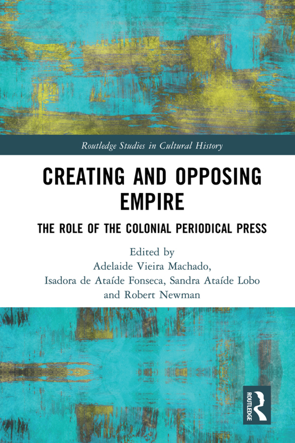 Creating and Opposing Empire The Role of the Colonial Periodical Press 1st Edition