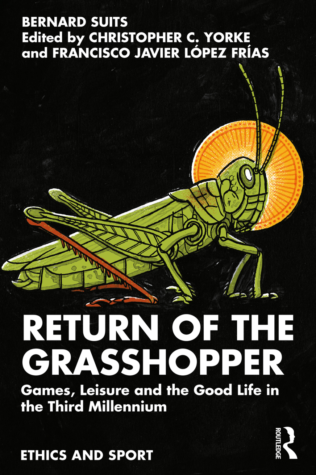 Return of the Grasshopper Games, Leisure and the Good Life in the Third Millennium 1st Edition
