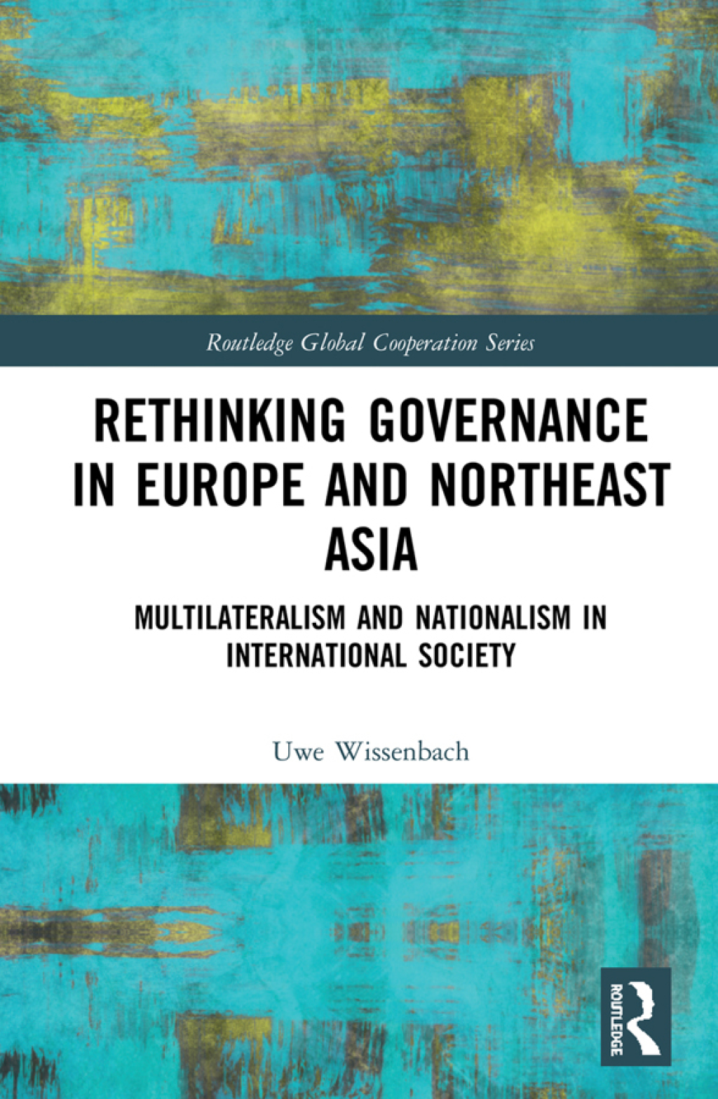 Rethinking Governance in Europe and Northeast Asia Multilateralism and Nationalism in International Society 1st Edition
