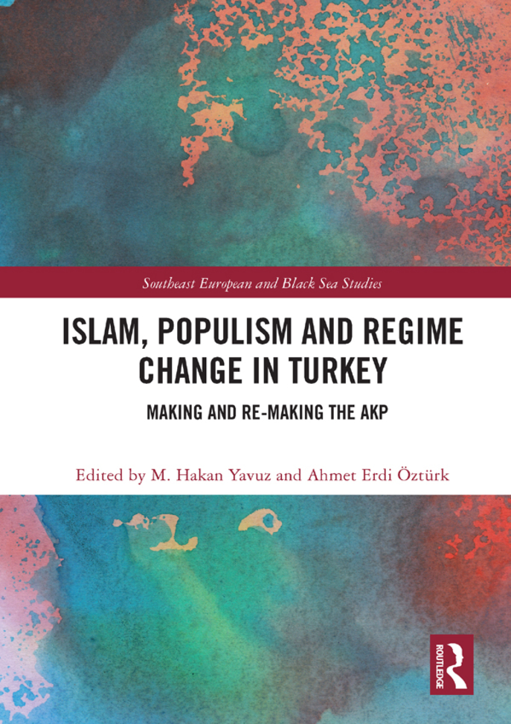 Islam, Populism and Regime Change in Turkey Making and Re-making the AKP 1st Edition