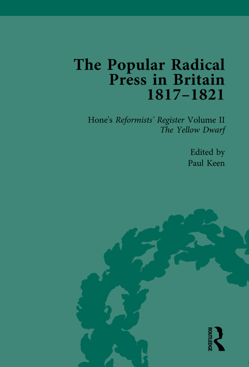 The Popular Radical Press in Britain, 1811-1821 Vol 2 A Reprint of Early Nineteenth-Century Radical Periodicals 1st Edition