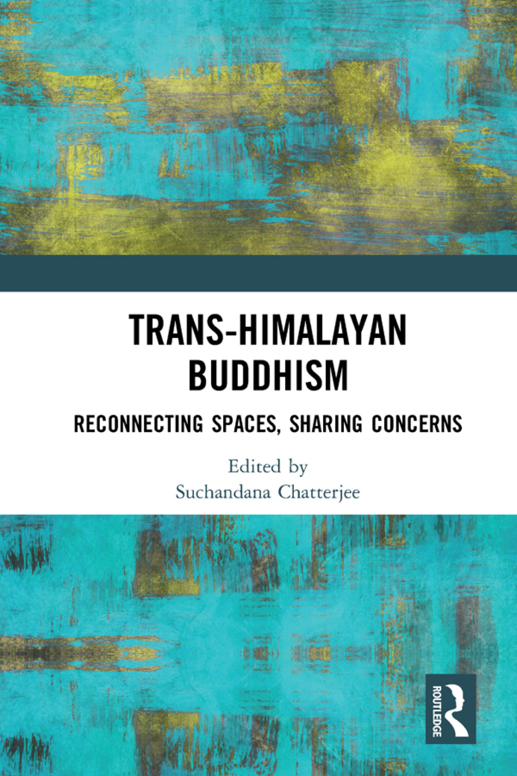 Trans-Himalayan Buddhism Reconnecting Spaces, Sharing Concerns 1st Edition