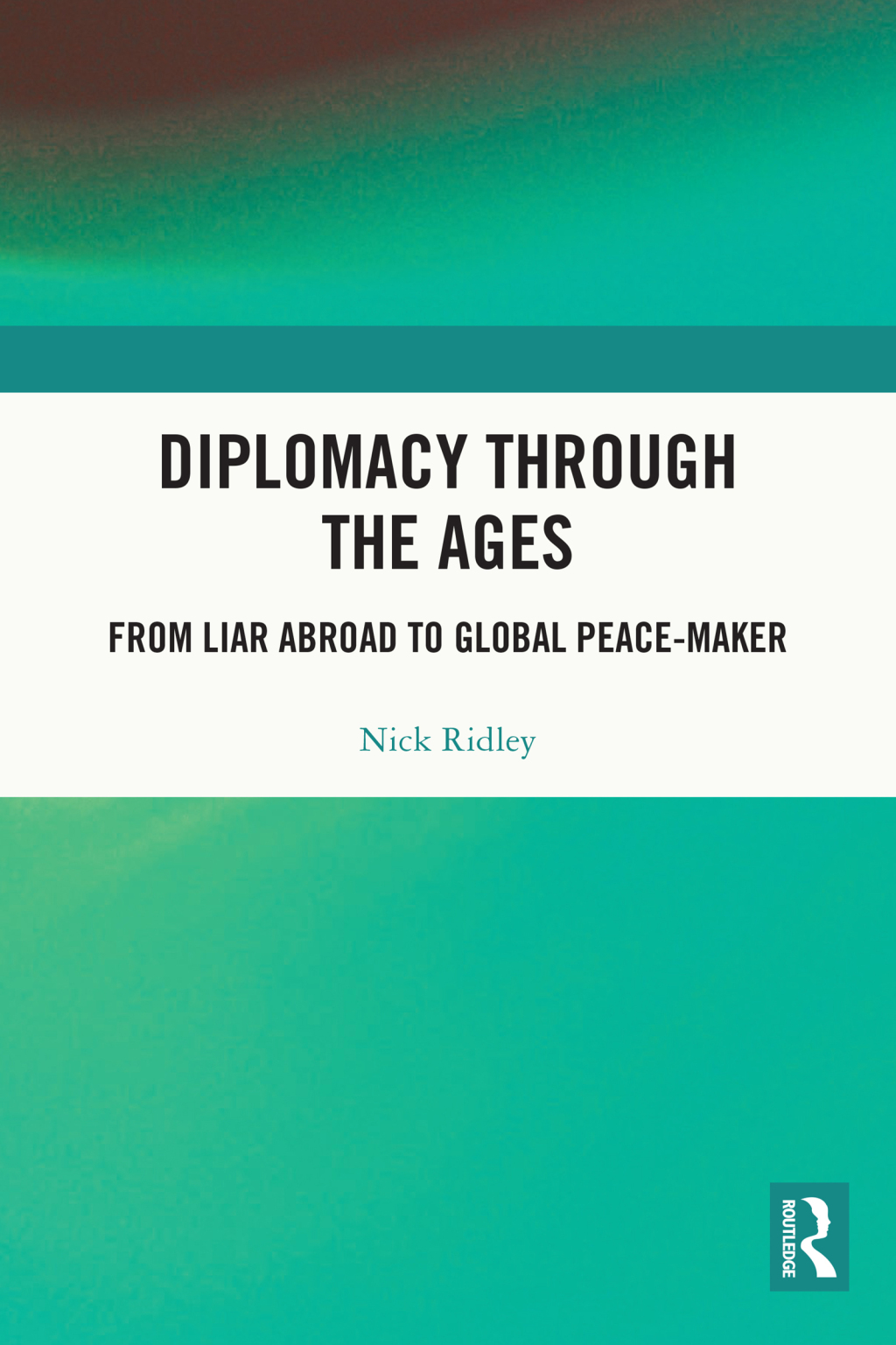 Diplomacy Through the Ages From Liar Abroad to Global Peace-maker 1st Edition