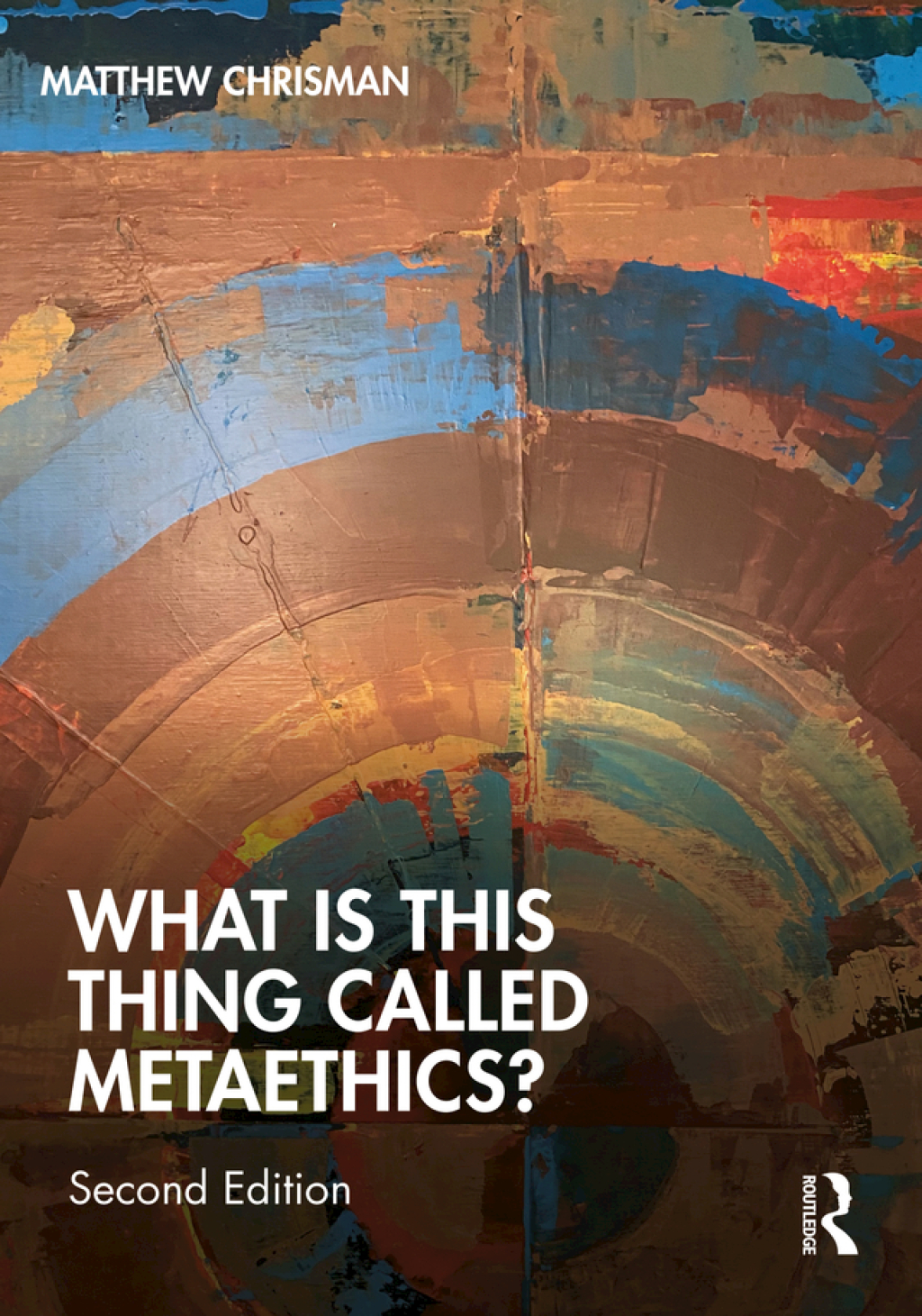 What is this thing called Metaethics? 2nd Edition