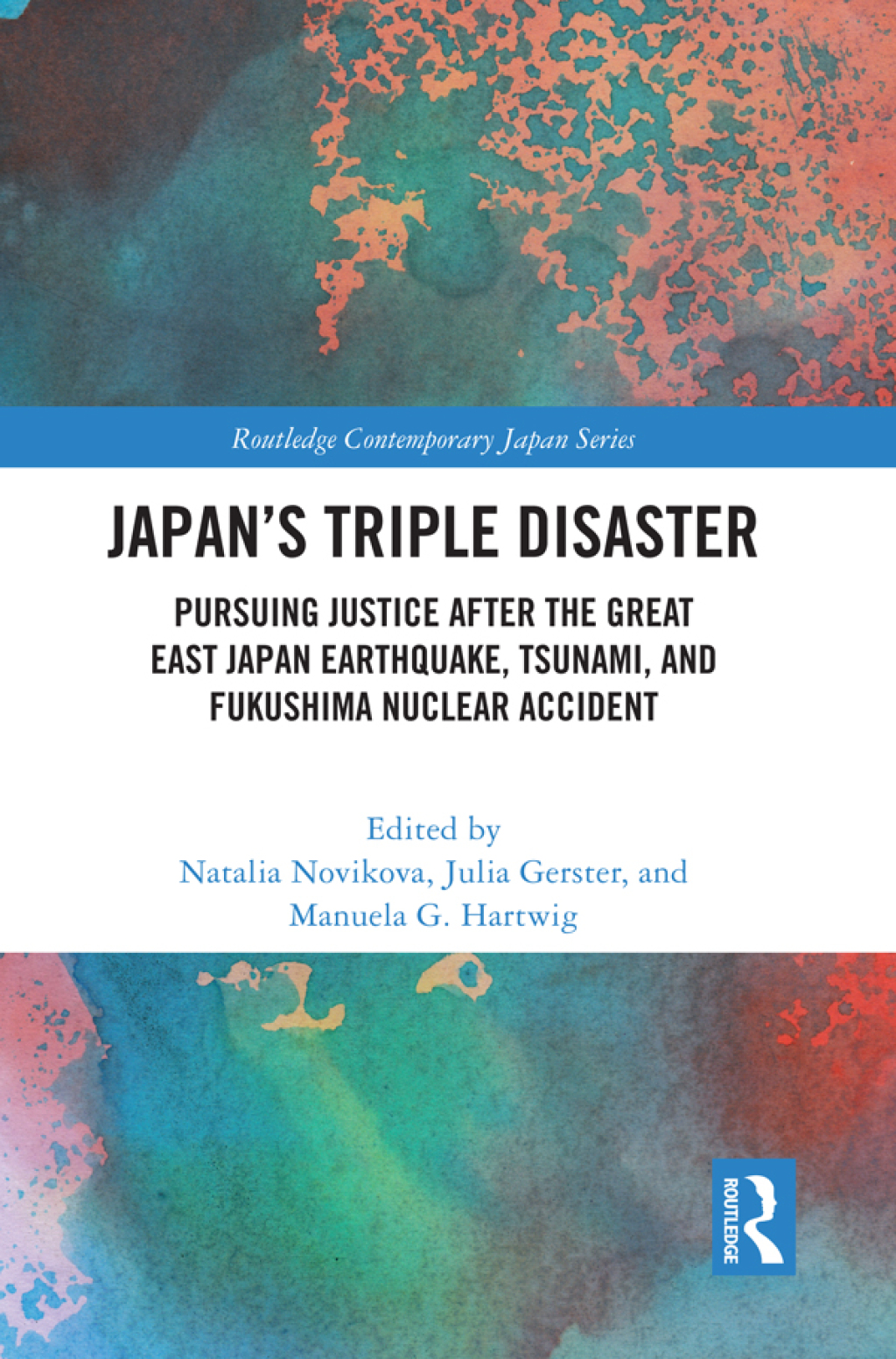Japan’s Triple Disaster Pursuing Justice after the Great East Japan Earthquake, Tsunami, and Fukushima Nuclear Accident 1st Edition