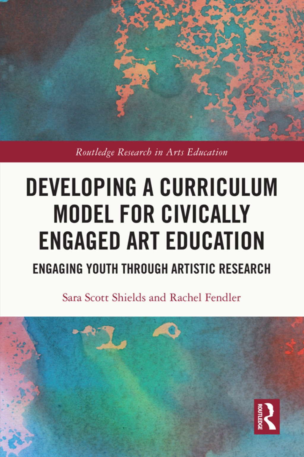 Developing a Curriculum Model for Civically Engaged Art Education Engaging Youth through Artistic Research 1st Edition