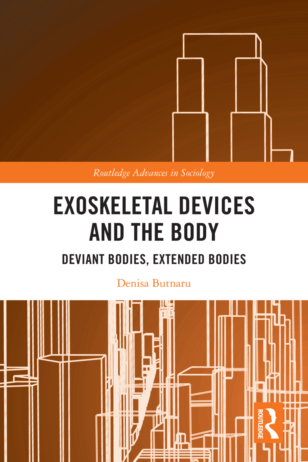 Exoskeletal Devices and the Body Deviant Bodies, Extended Bodies 1st Edition