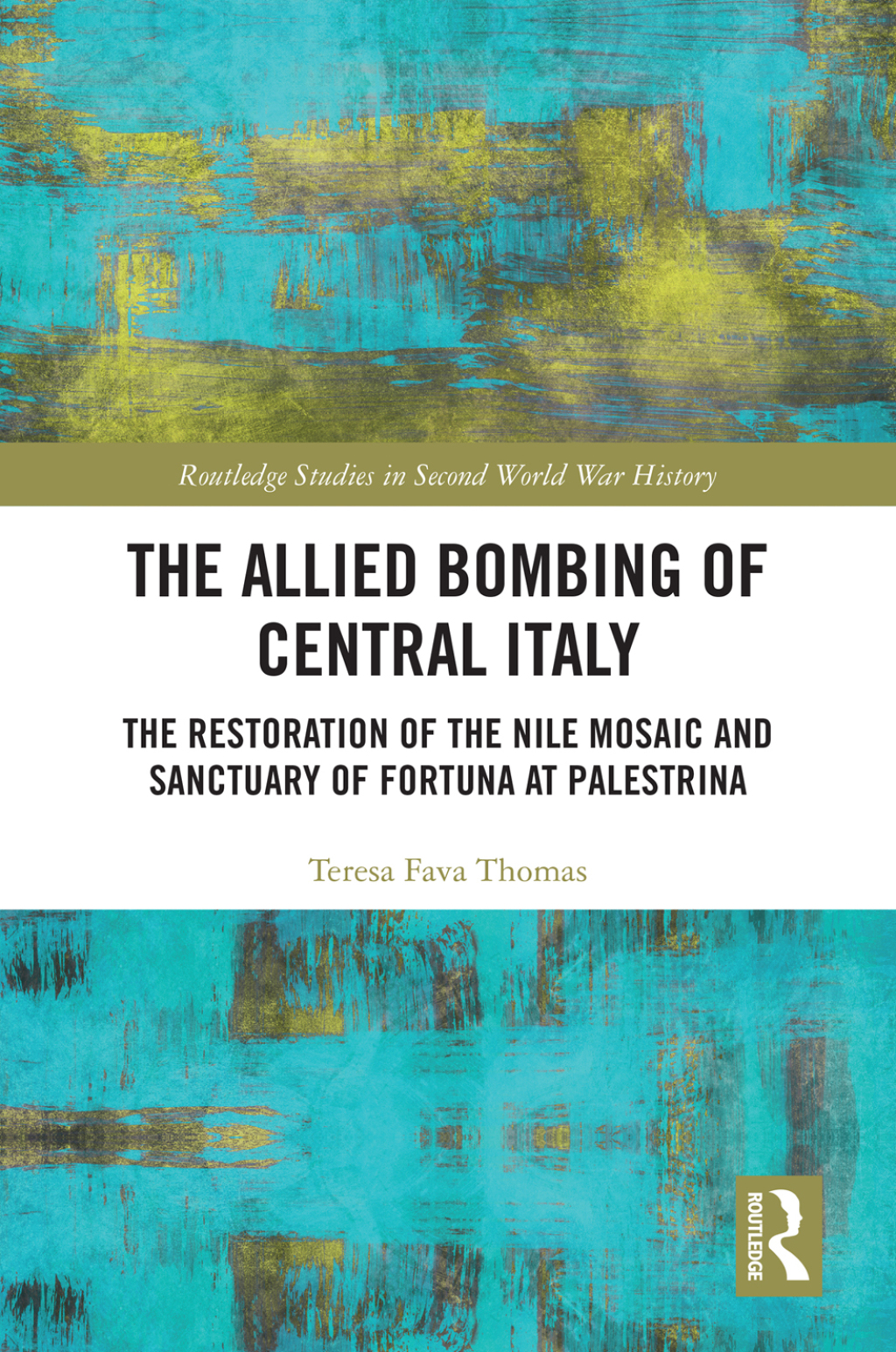 The Allied Bombing of Central Italy The Restoration of the Nile Mosaic and Sanctuary of Fortuna at Palestrina 1st Edition