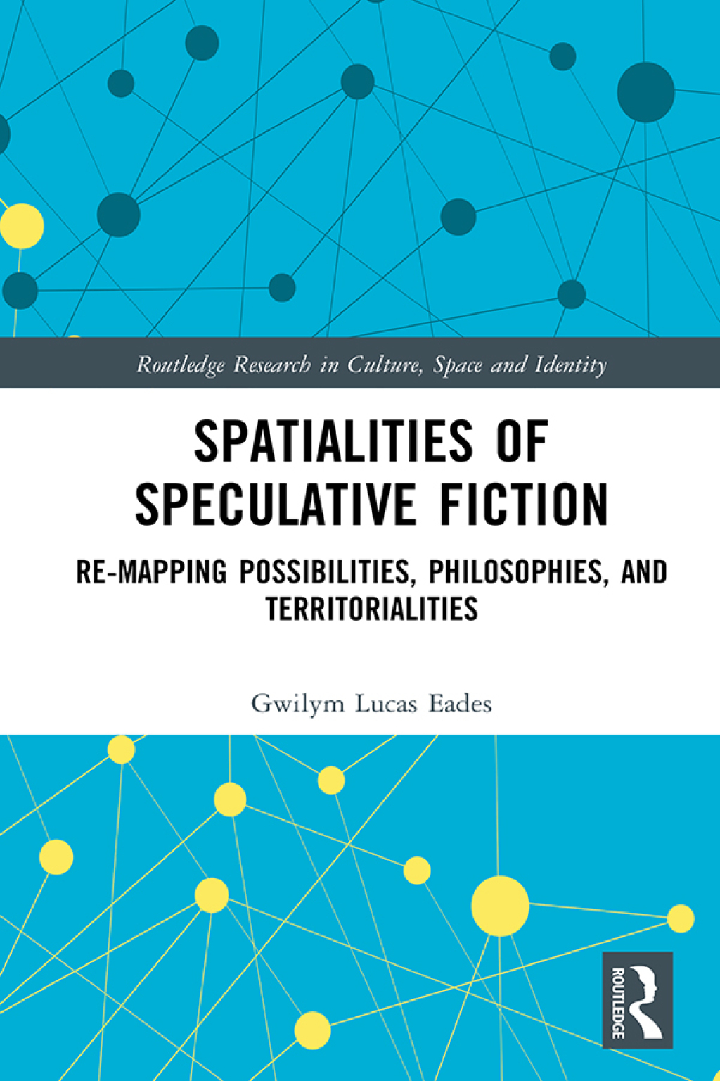 Spatialities of Speculative Fiction Re-Mapping Possibilities, Philosophies, and Territorialities 1st Edition
