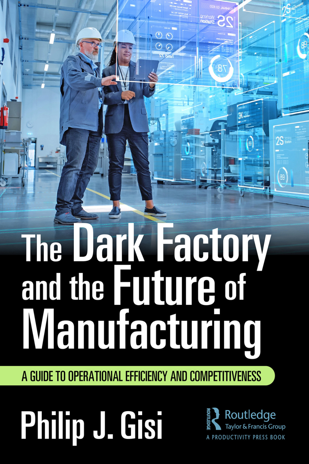The Dark Factory and the Future of Manufacturing A Guide to Operational Efficiency and Competitiveness 1st Edition