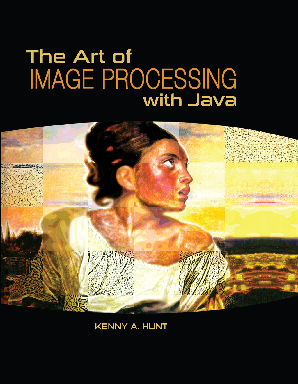 The Art of Image Processing with Java 1st Edition