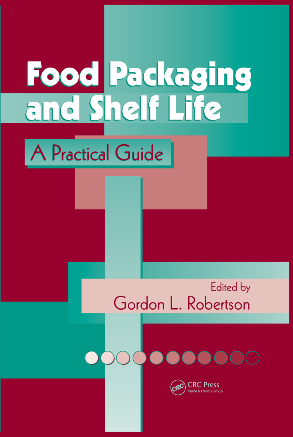 Food Packaging and Shelf Life A Practical Guide 1st Edition