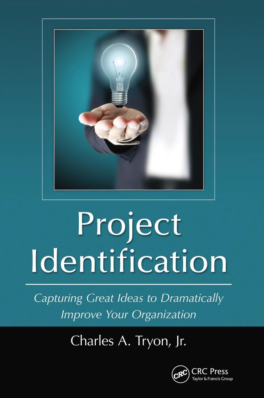 Project Identification Capturing Great Ideas to Dramatically Improve Your Organization 1st Edition