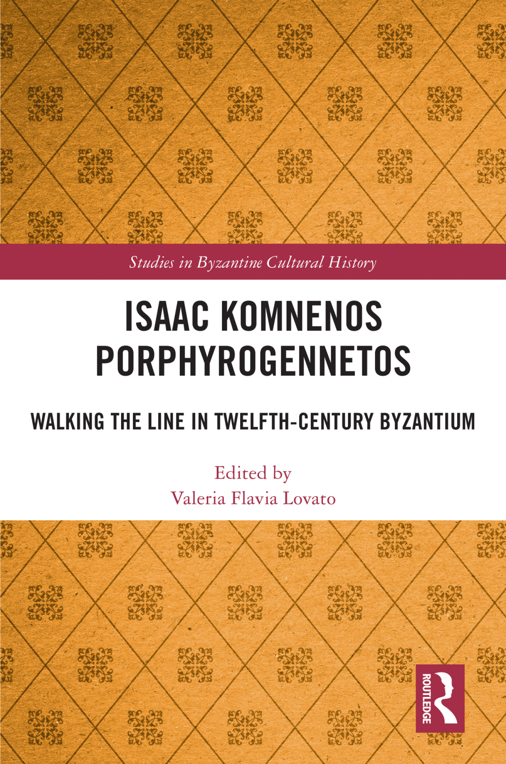 Isaac Komnenos Porphyrogennetos Walking the Line in Twelfth-Century Byzantium 1st Edition