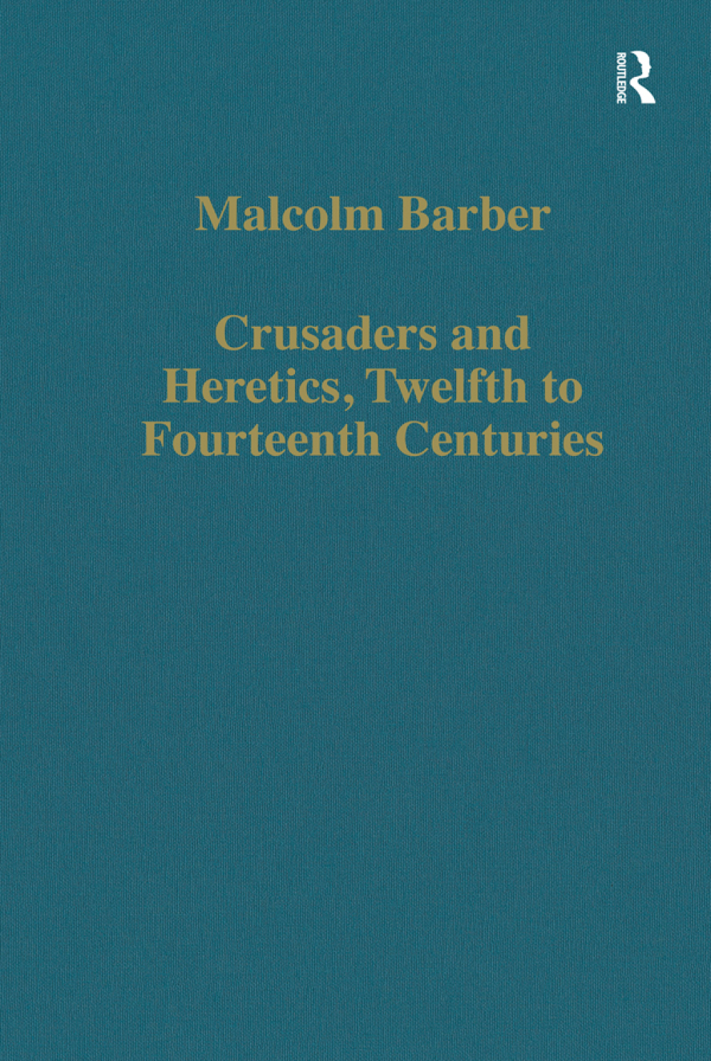 Crusaders and Heretics, Twelfth to Fourteenth Centuries 1st Edition