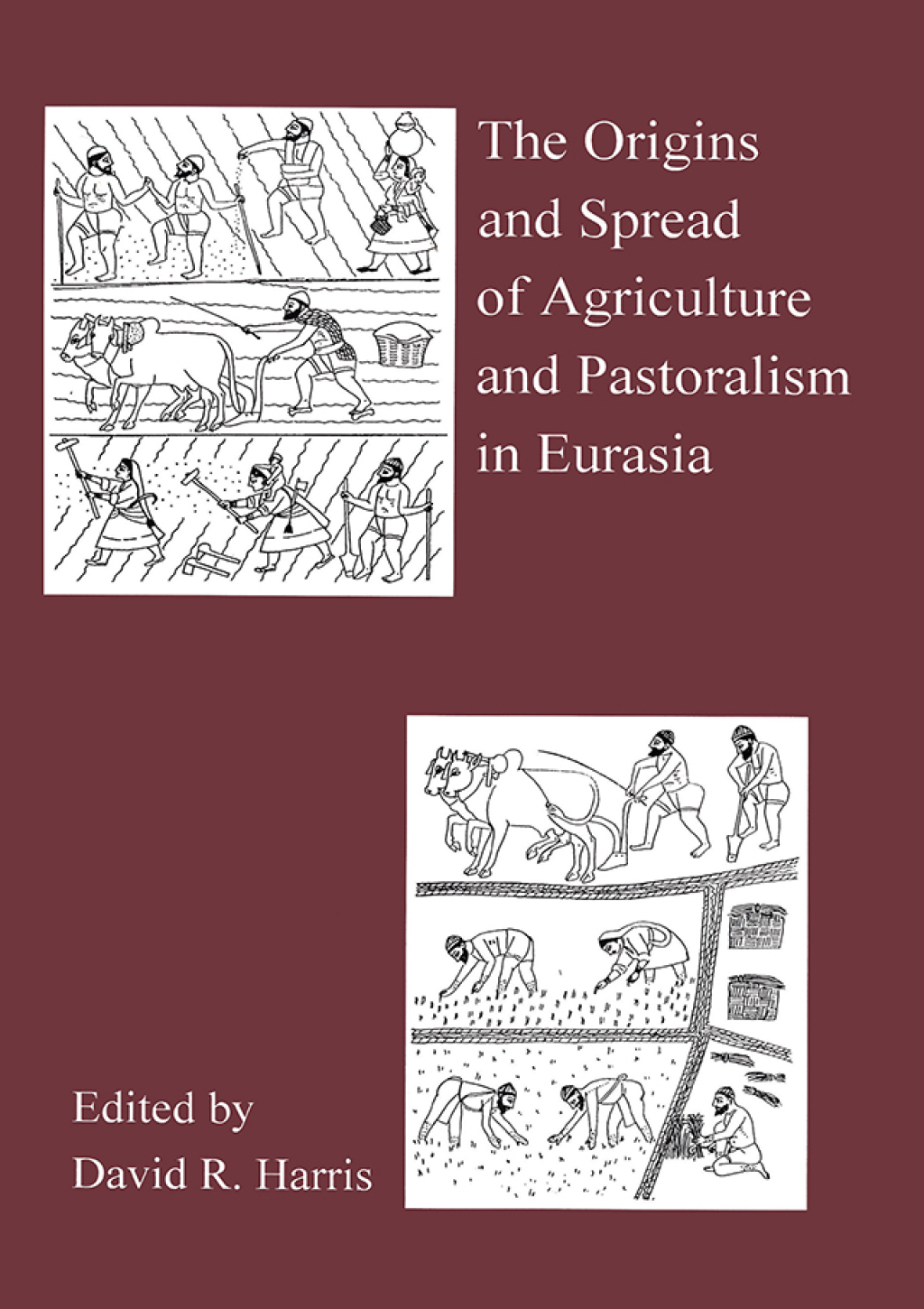 The Origins And Spread Of Agriculture And Pastoralism In Eurasia Crops, Fields, Flocks And Herds 1st Edition
