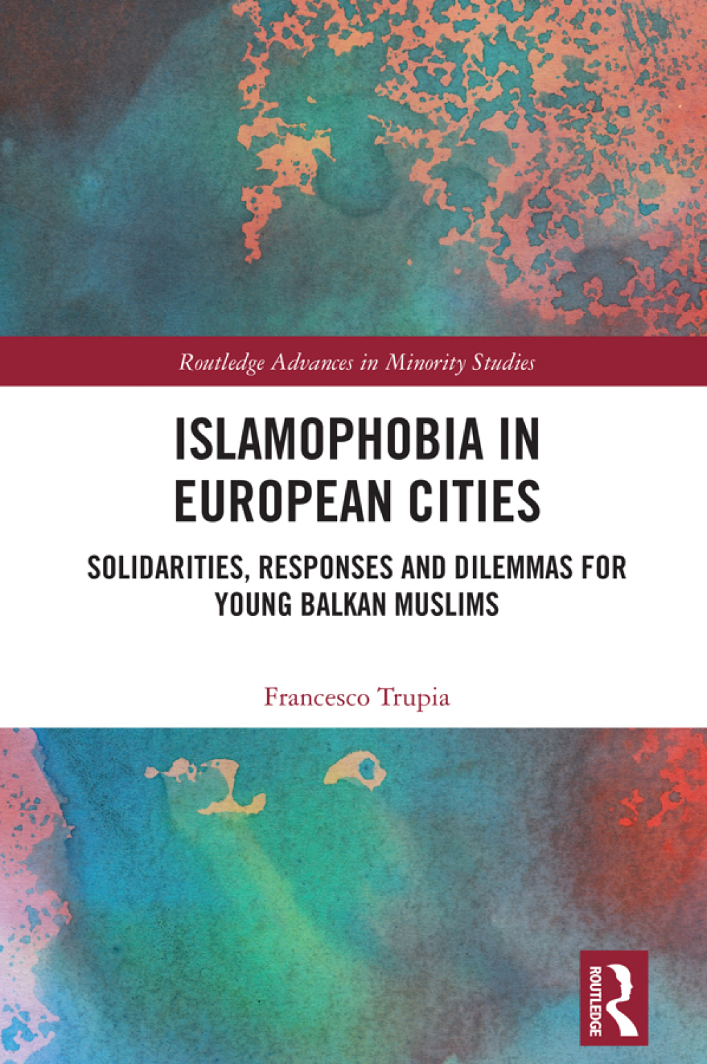 Islamophobia in European Cities Solidarities, Responses and Dilemmas for Young Balkan Muslims 1st Edition