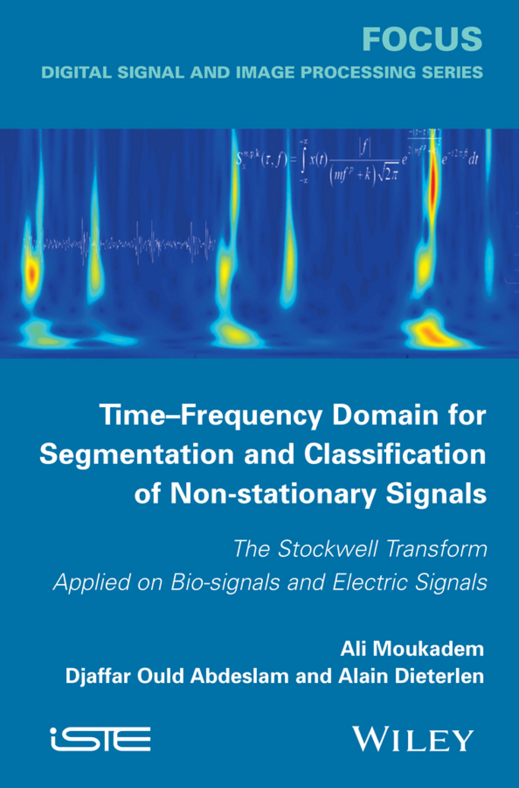 Time-Frequency Domain for Segmentation and Classification of Non-stationary Signals The Stockwell Transform Applied on Bio-signals and Electric Signals 1st Edition