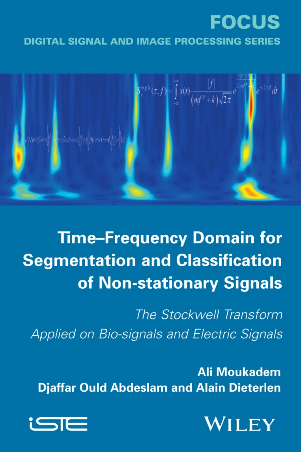 Time-Frequency Domain for Segmentation and Classification of Non-stationary Signals The Stockwell Transform Applied on Bio-signals and Electric Signals 1st Edition