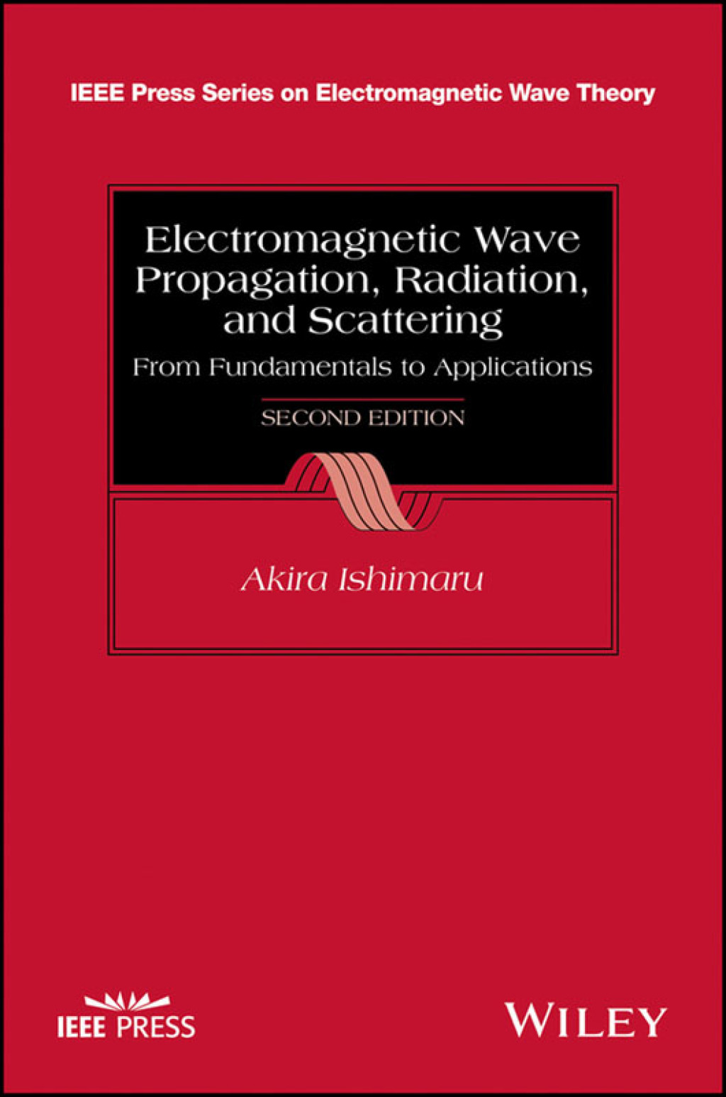 Electromagnetic Wave Propagation, Radiation, and Scattering: From Fundamentals to Applications 2nd Edition