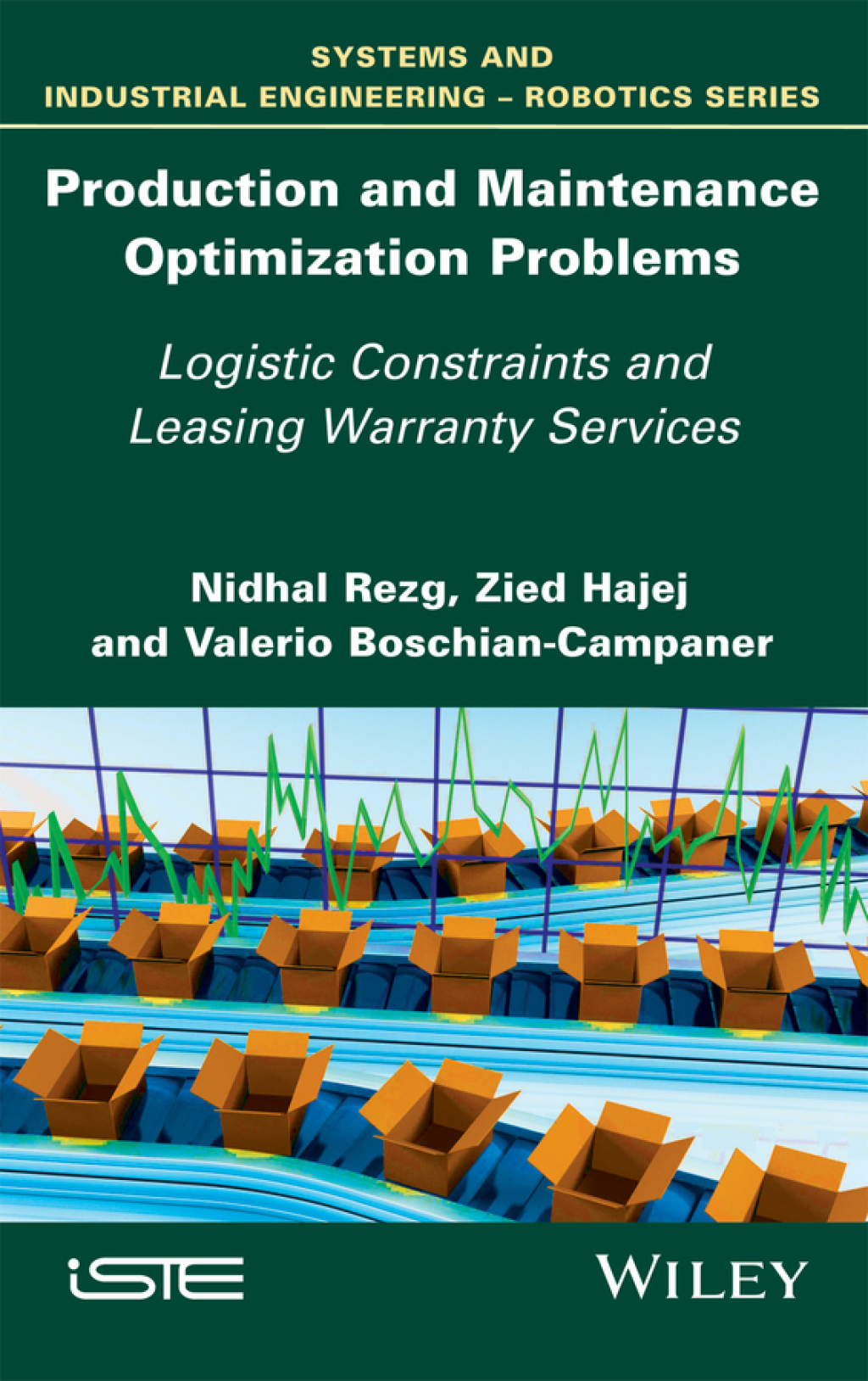 Production and Maintenance Optimization Problems: Logistic Constraints and Leasing Warranty Services Logistic Constraints and Leasing Warranty Services 1st Edition