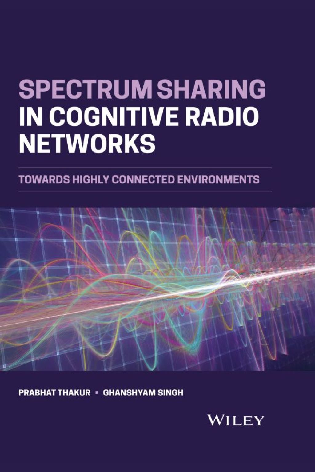 Spectrum Sharing in Cognitive Radio Networks Towards Highly Connected Environments 1st Edition