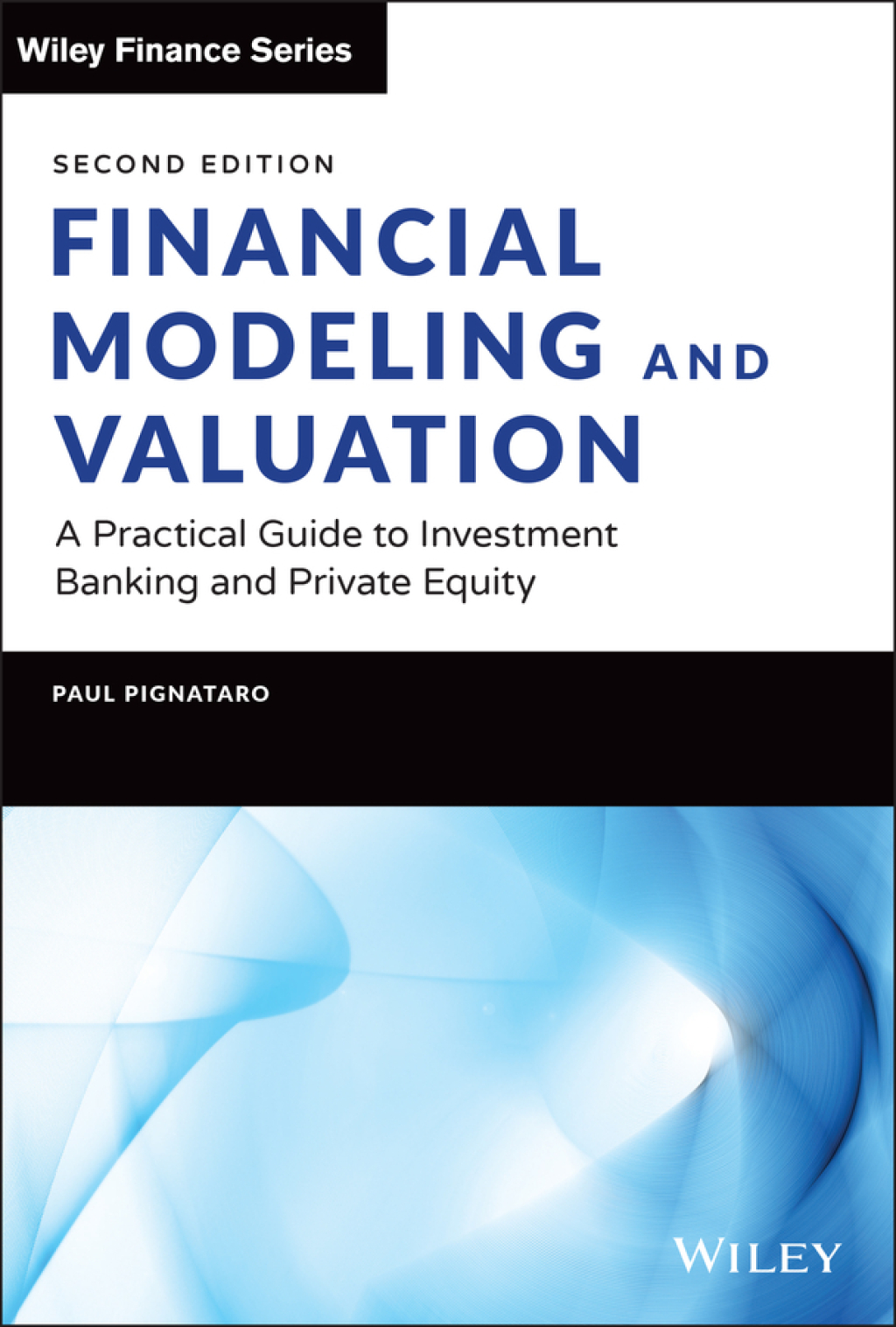 Financial Modeling and Valuation A Practical Guide to Investment Banking and Private Equity 2nd Edition