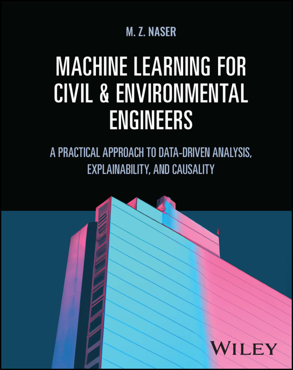 Machine Learning for Civil and Environmental Engineers A Practical Approach to Data-Driven Analysis, Explainability, and Causality 1st Edition