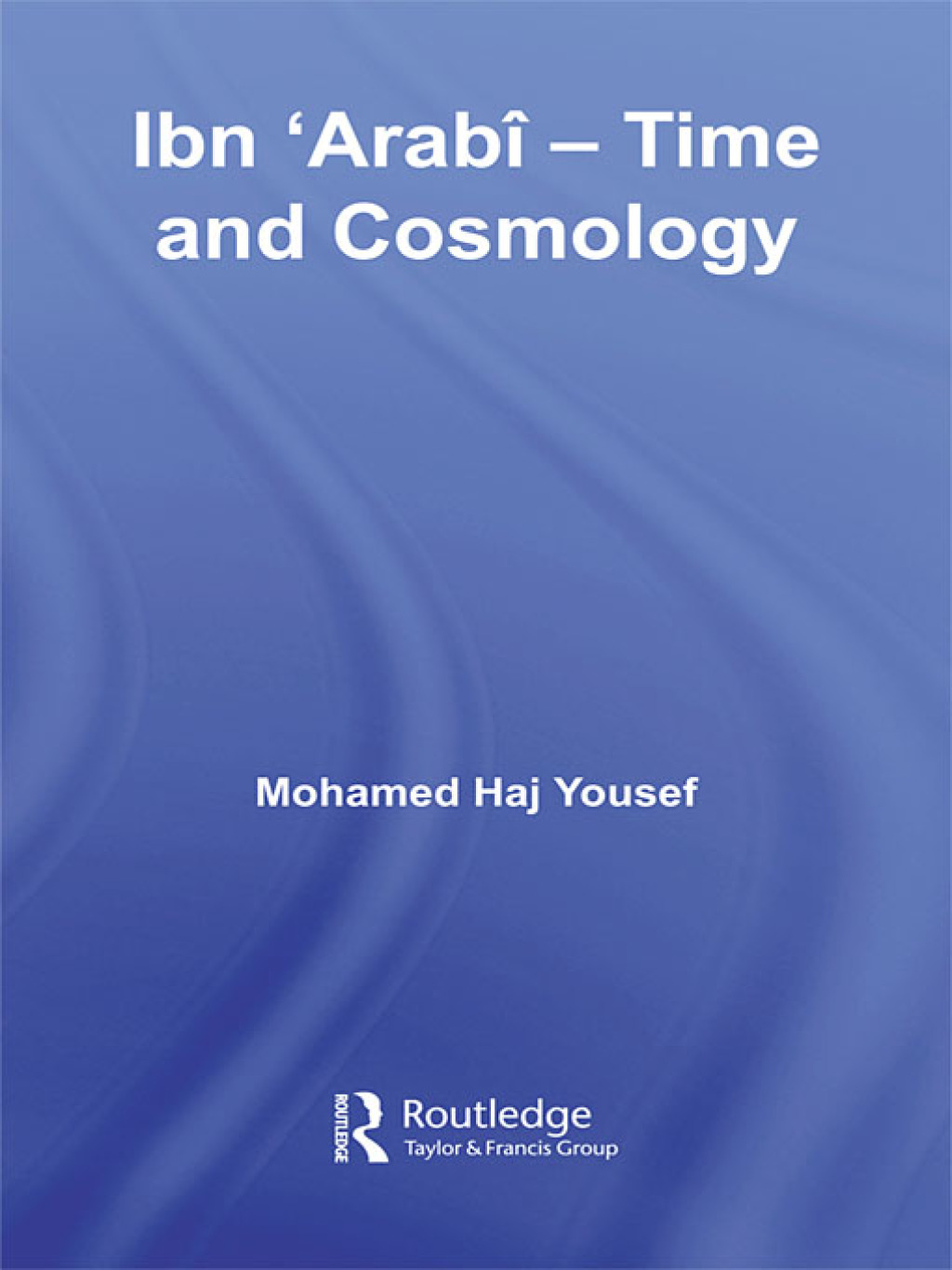 Ibn ‘Arabî - Time and Cosmology 1st Edition