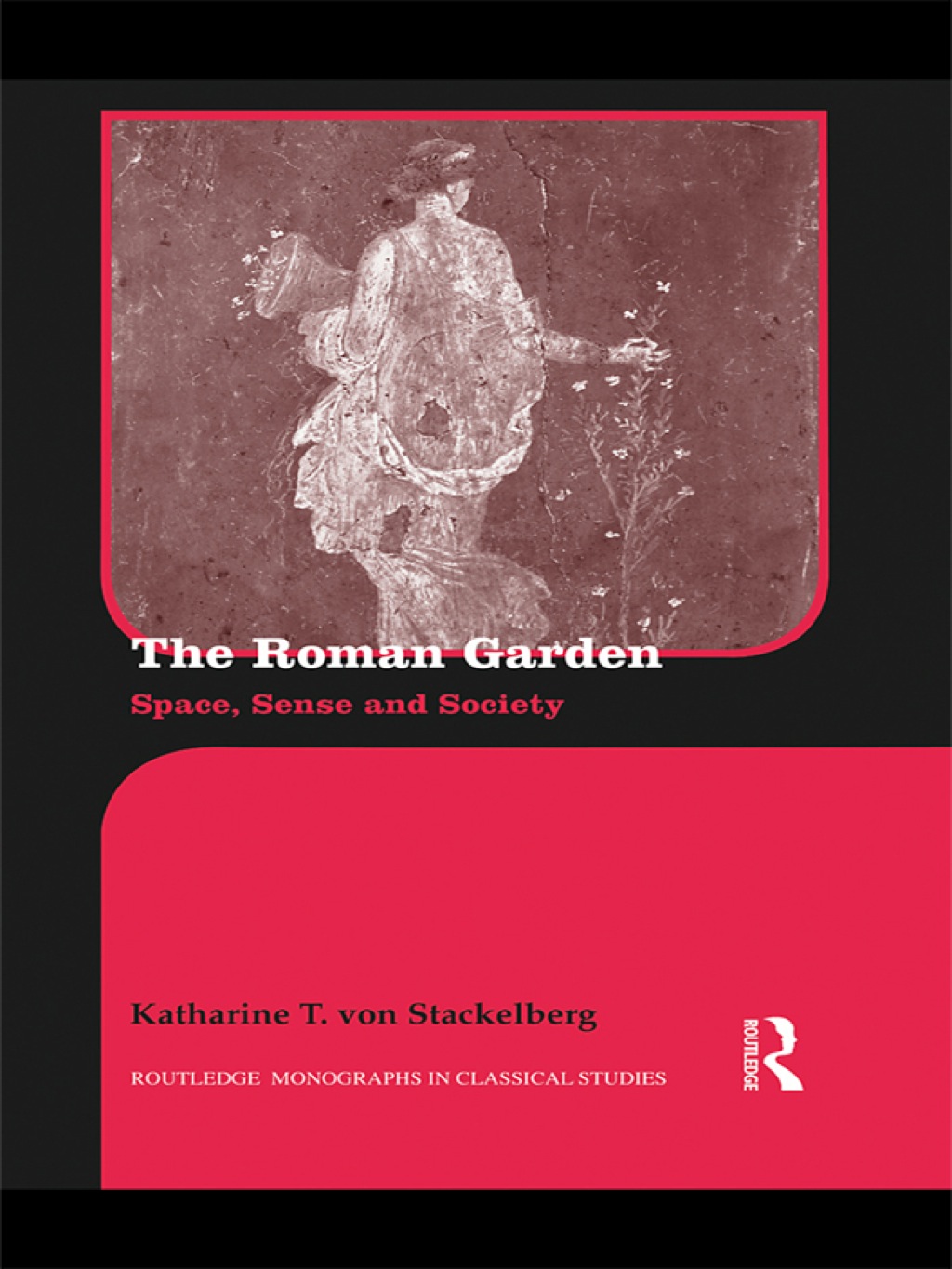 The Roman Garden Space, Sense, and Society 1st Edition