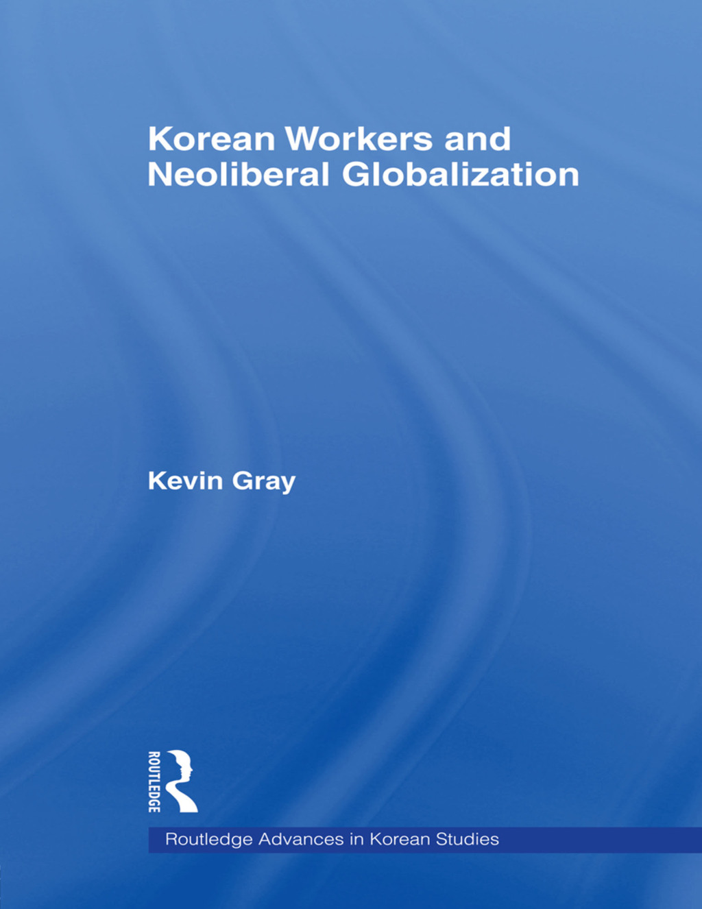 Korean Workers and Neoliberal Globalization 1st Edition