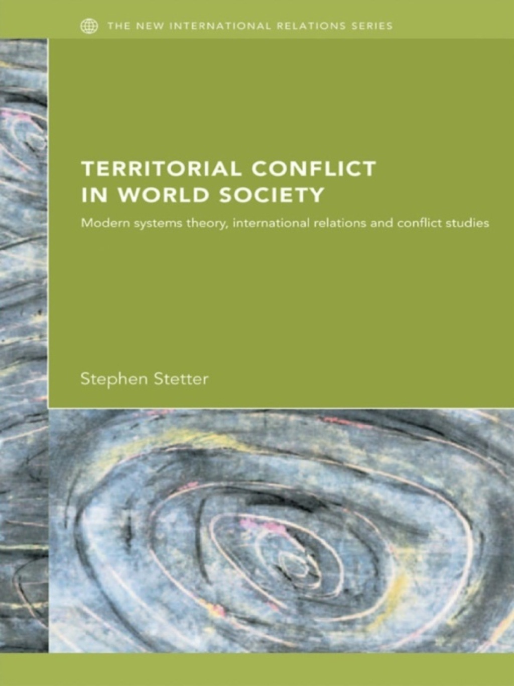 Territorial Conflicts in World Society Modern Systems Theory, International Relations and Conflict Studies 1st Edition